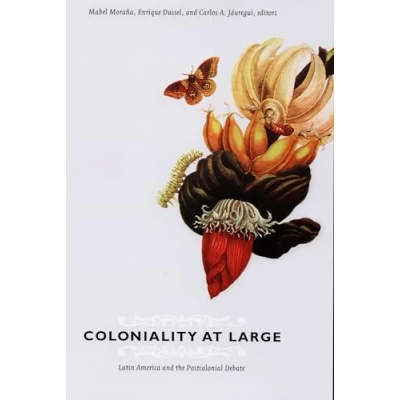 Abbildung von Coloniality at Large: Latin America and the Postcolonial Debate (Latin Otherwise)