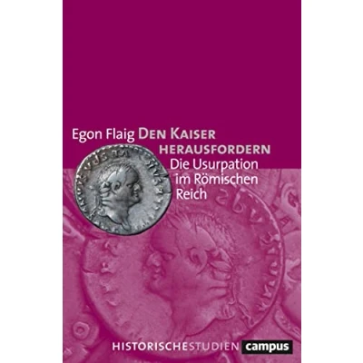 Abbildung von Den Kaiser herausfordern: Die Usurpation im Römischen Reich (Campus Historische Studien)