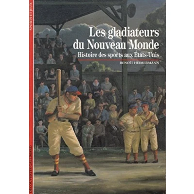 Abbildung von Les gladiateurs du nouveau monde : Histoire des sports aux Etats Unis: États Unis