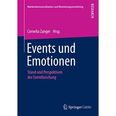 Abbildung von Events und Emotionen: Stand Perspektiven der Eventforschung (Markenkommunikation Beziehungsmarketing)