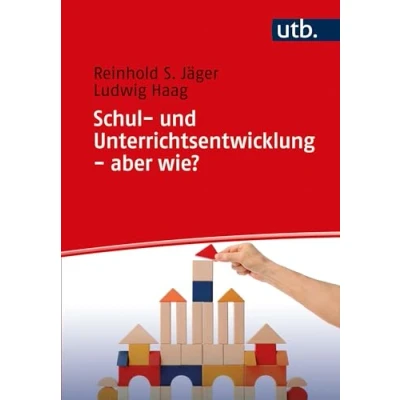 Abbildung von Schul und Unterrichtsentwicklung aber wie?: Eine Anleitung zur Optimierung von Schule Unterricht mit Checklisten zu Überprüfung