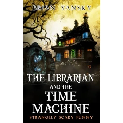 Abbildung von The Librarian and Time Machine: A Supernatural Suspense Horror Comedy (Strangely Scary Funny, Band 3)