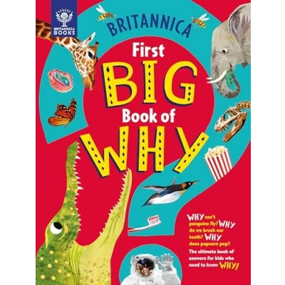 Abbildung von Britannica First Big book of Why: Why can&#039;t penguins fly? do we brush our teeth? does popcorn pop? The ultimate answers for kids who need to know WHY!