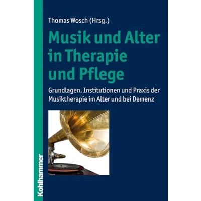 Abbildung von Musik und Alter in Therapie Pflege: Grundlagen, Institutionen Praxis der Musiktherapie im bei Demenz