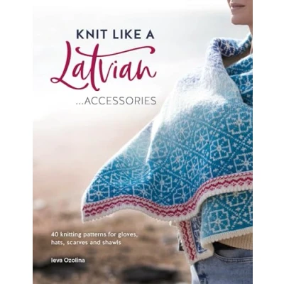 Abbildung von Knit Like A Latvian: Accessories: 40 Knitting Patterns for Gloves, Hats, Scarves and Shawls