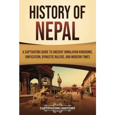 Abbildung von History of Nepal: A Captivating Guide to Ancient Himalayan Kingdoms, Unification, Dynastic Rulers, and Modern Times (Asian Countries)