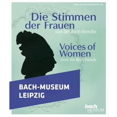 Abbildung von Die Stimmen der Frauen aus Bach Familie: Katalog zur Ausstellung im Museum Leipzig 24. Mai bis 10. November 2024