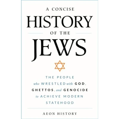 Abbildung von A Concise History of The Jews: People Who Wrestled with God, Ghettos, and Genocide to Achieve Modern Statehood