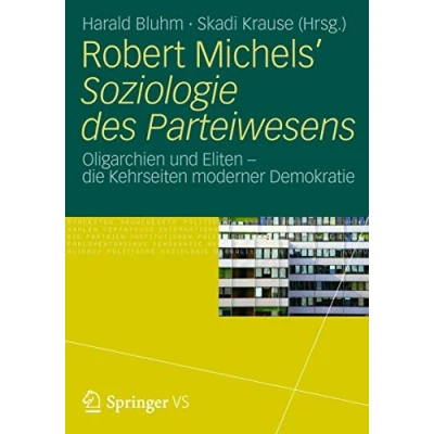 Abbildung von Robert Michels’ Soziologie des Parteiwesens: Oligarchien und Eliten die Kehrseiten moderner Demokratie