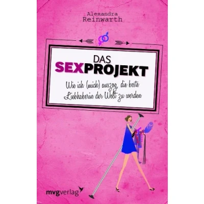 Abbildung von Das Sexprojekt: Wie ich (mich) auszog, die beste Liebhaberin der Welt zu werden