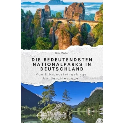 Abbildung von Die bedeutendsten Nationalparks in Deutschland Das perfekte Geschenk für Männer und Frauen zu Weihnachten Geburtstag: Von Elbsandsteingebirge bis Berchtesgaden