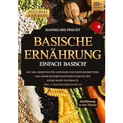 Abbildung von Basische Ernährung Einfach Basisch!: Mit 300+ Rezepten für Anfänger und Fortgeschrittene. Das große Kochbuch zur Regulierung des Säure Basen Haushalts. Inkl. 7 Tage Ernährungsplan