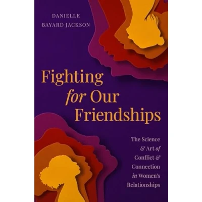 Abbildung von Fighting for Our Friendships: The Science and Art of Conflict Connection in Women&#039;s Relationships