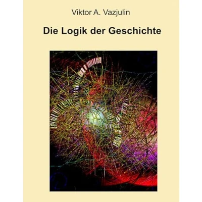 Abbildung von Die Logik der Geschichte: Frage Theorie und Methode