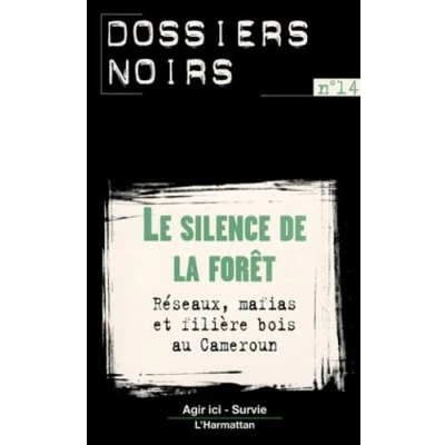 Abbildung von LE SILENCE DE LA FORÊT: Réseaux, mafias et filière bois au Cameroun
