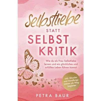 Abbildung von Selbstliebe statt Selbstkritik Wie du als Frau lernen und ein glückliches erfülltes Leben führen kannst