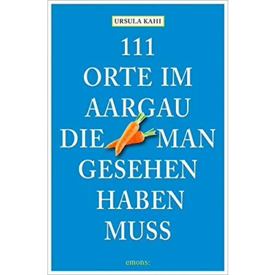 Abbildung von 111 Orte im Aargau, die man gesehen haben muss
