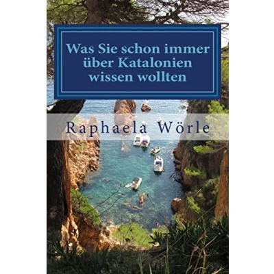 Abbildung von Was Sie schon immer über Katalonien wissen wollten: Ein Streifzug durch die kuriose Welt der katalanischen Kultur