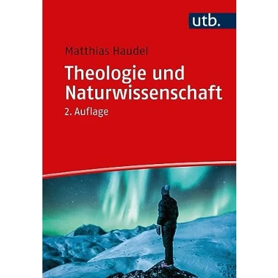 Abbildung von Theologie und Naturwissenschaft. Zur Überwindung von Vorurteilen zu ganzheitlicher Wirklichkeitserkenntnis
