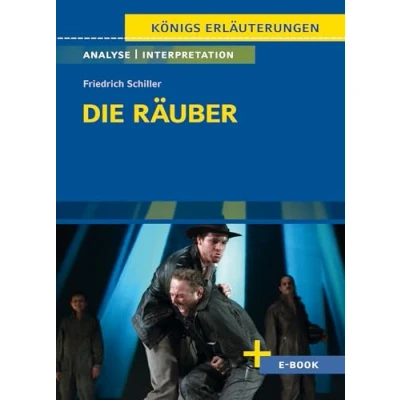 Abbildung von Die Räuber von Friedrich Schiller Textanalyse und Interpretation: mit Zusammenfassung, Inhaltsangabe, Charakterisierung, Szenenanalyse, Prüfungsaufgaben uvm. (Königs Erläuterungen, Band 28)