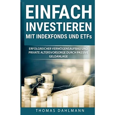 Abbildung von Einfach investieren mit Indexfonds und ETFs: Erfolgreicher Vermögensaufbau private Altersvorsorge durch passive Geldanlage