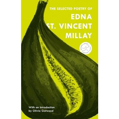 Abbildung von the Selected Poetry of Edna St. Vincent Millay: (Renascence and Other Poems, A Few Figs from Thistles, Second April, Ballad Harp Weaver)