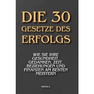 Abbildung von DIe 30 Gesetze des Erfolgs: Wie Sie Ihre Gesundheit, Gedanken, Zeit, Beziehungen und Finanzen am besten meistern