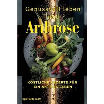 Abbildung von Genussvoll leben mit Arthrose: Köstliche Rezepte für ein aktives Leben.