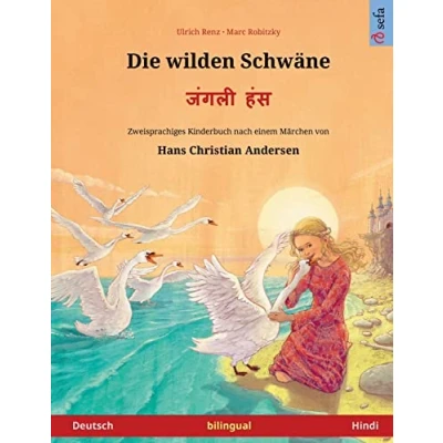 Abbildung von Die wilden Schwäne जंगली हंस (Deutsch Hindi): Zweisprachiges Kinderbuch nach einem Märchen von Hans Christian Andersen (Sefa Bilinguale Bilderbücher)