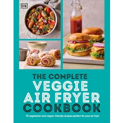 Abbildung von The Complete Veggie Air Fryer Cookbook: 75 Vegetarian and Vegan Friendly Recipes, Perfect for Your