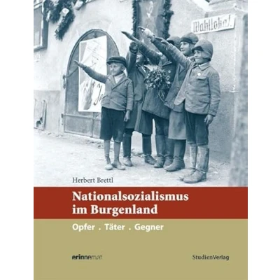 Abbildung von Nationalsozialismus im Burgenland: Opfer.Täter.Gegner (Nationalsozialismus in den österreichischen Bundesländern)