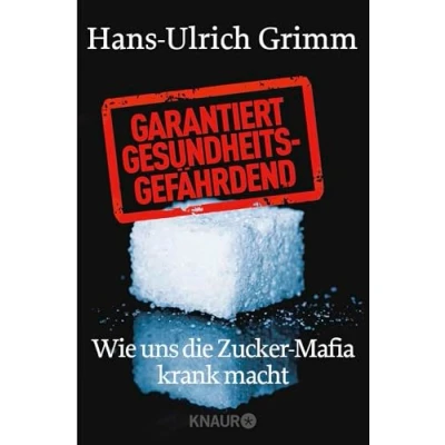 Abbildung von Garantiert gesundheitsgefährdend: Wie uns die Zucker Mafia krank macht