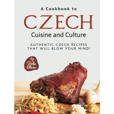 Abbildung von A Cookbook to Czech Cuisine and Culture: Authentic Recipes That Will Blow Your Mind!