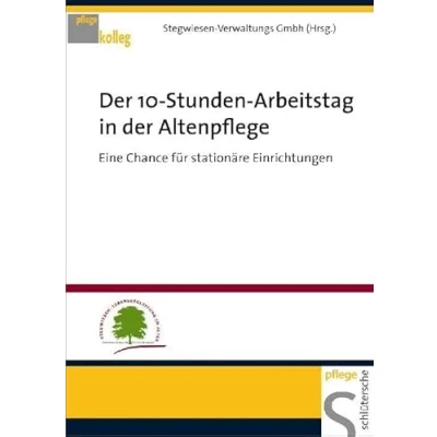 Abbildung von der 10 Stunden Arbeitstag in Altenpflege: Eine Chance für stationäre Einrichtungen (PFLEGE kolleg)