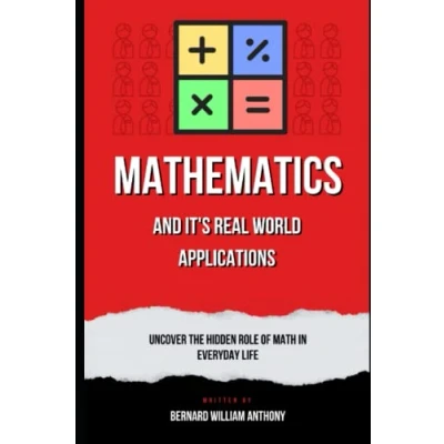 Abbildung von Mathematics and Its Real World Applications: Uncover the Hidden Role of Math in Everyday Life