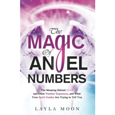 Abbildung von The Magic of Angel Numbers: Meanings Behind 11:11 and Other Number Sequences, What Your Spirit Guides Are Trying to Tell You (Law Attraction Secrets, Band 4)