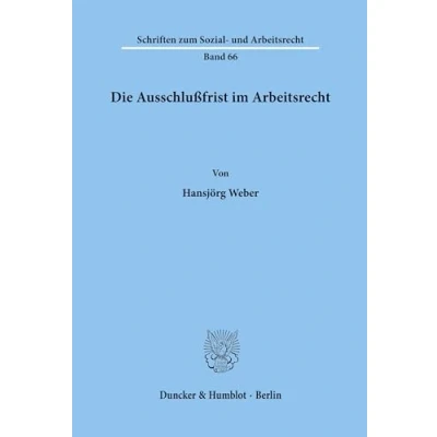 Abbildung von Die Ausschlußfrist im Arbeitsrecht. (Schriften zum Sozial und Arbeitsrecht, Band 66)