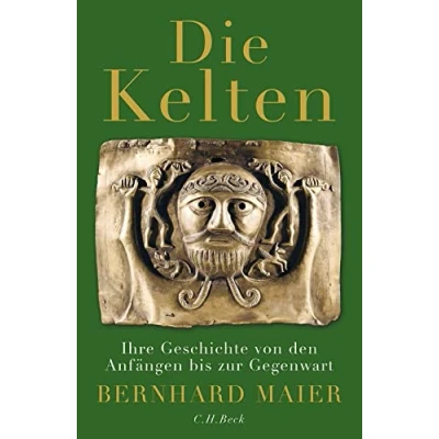 Abbildung von Die Kelten: Ihre Geschichte von den Anfängen bis zur Gegenwart
