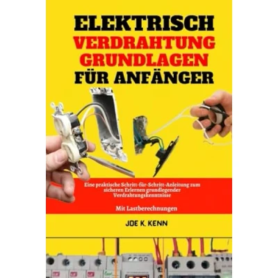 Abbildung von Elektrisch Verdrahtung Grundlagen für Anfänger: Eine praktische Schritt Anleitung zum sicheren Erlernen grundlegender Verdrahtungskenntnisse Mit Lastberechnungen