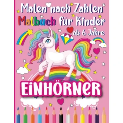 Abbildung von Malen nach Zahlen Einhörner Malbuch für Kinder ab 6 Jahre: mit 50 Magische Einhorn Motiven zum Ausmalen Mädchen