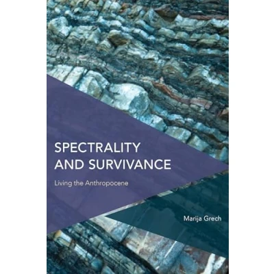 Abbildung von Spectrality and Survivance: Living the Anthropocene (Critical Perspectives on Theory, Culture Politics)