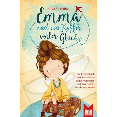 Abbildung von Emma und Ein Koffer voller Glück ¿ Kinderbuch über Selbstliebe, Selbstvertrauen das Glück, in uns wohnt