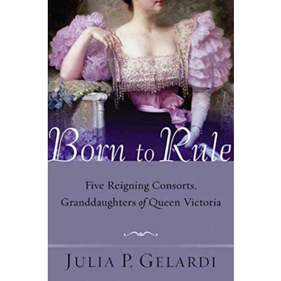 Abbildung von BORN TO RULE: Five Reigning Consorts, Granddaughters of Queen Victoria