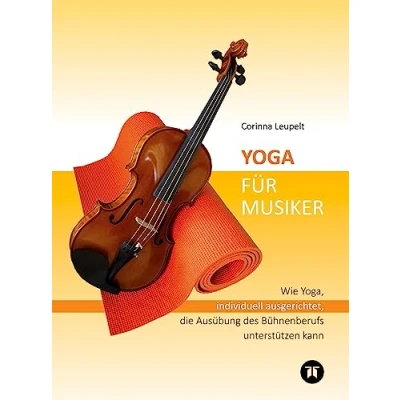 Abbildung von Yoga für Musiker: Wie Yoga, individuell ausgerichtet, die Ausübung des Bühnenberufs unterstützen kann Mit einem Vorwort von Markus Stockhausen