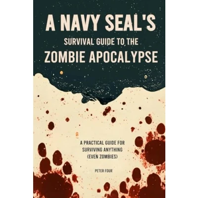 Abbildung von A Navy SEAL’s Guide to the Zombie Apocalypse: Practical for Surviving Anything (even zombies)