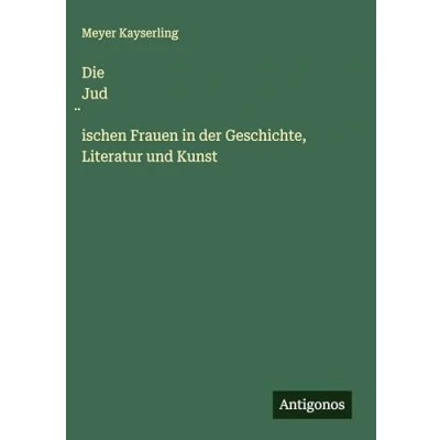 Abbildung von Die Jud¿ischen Frauen in der Geschichte, Literatur und Kunst