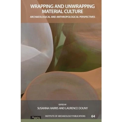 Abbildung von Wrapping and Unwrapping Material Culture: Archaeological Anthropological Perspectives (Ucl Institute of Archaeology Publications)
