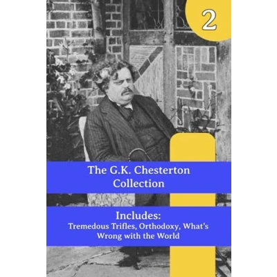 Abbildung von the G.K. Chesterton Collection: Tremendous Trifles, Orthodoxy, What&#039;s Wrong with World