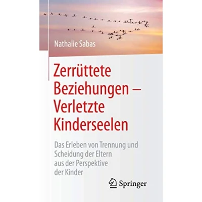 Abbildung von Zerrüttete Beziehungen Verletzte Kinderseelen: Das Erleben von Trennung und Scheidung der Eltern aus Perspektive Kinder