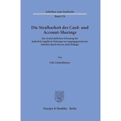 Abbildung von Die Strafbarkeit des Card und Account Sharings.: Zur strafrechtlichen Erfassung der äußerlich regulären Nutzung von zugangsgesicherten Inhalten durch hierzu nicht Befugte. (Schriften zum Strafrecht)